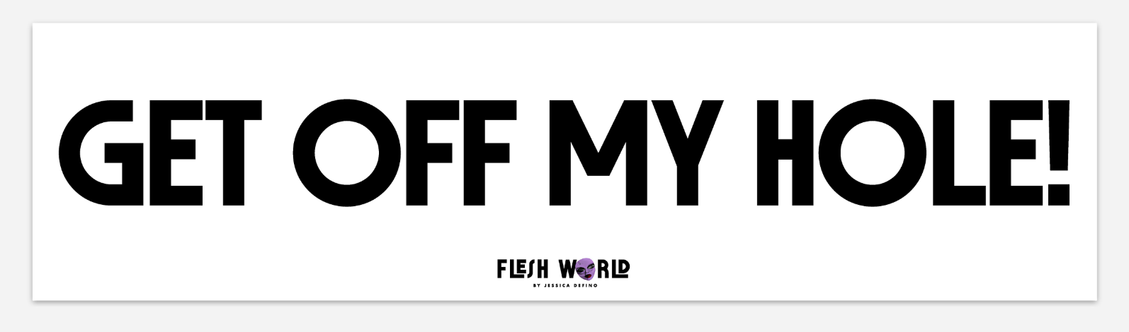 GET OFF MY HOLE! Bumper Sticker